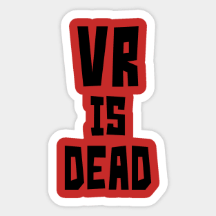 VR is Dead (Black) Sticker
